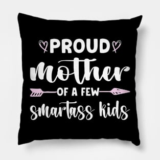 Proud Mother Of A Few Smartass Kids Pillow