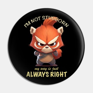 Red Panda I'm Not Stubborn My Way Is Just Always Right Cute Adorable Funny Quote Pin