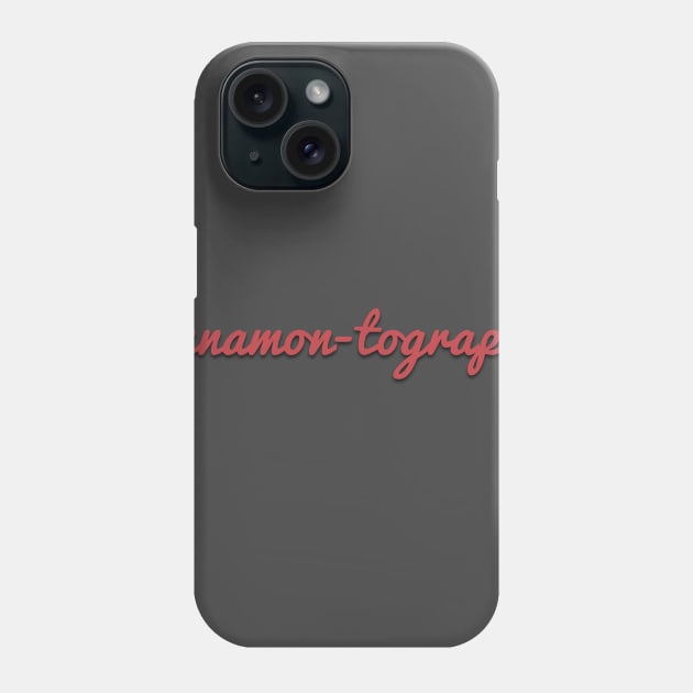 cinnamon-tography shirt Phone Case by ralphthemoviemaker