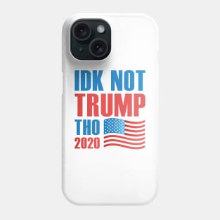 Idk Not Trump Tho 2020 Phone Case