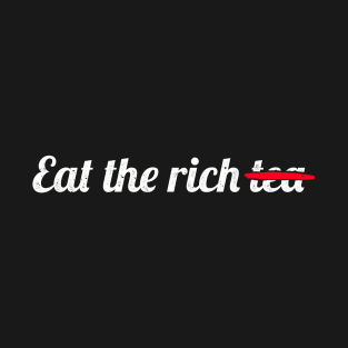 Eat the Rich Tea - White text T-Shirt