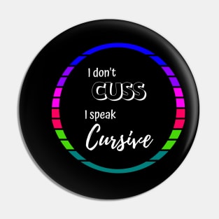 I Don't Cuss, I speak Cursive Funny Text Only Pin