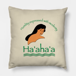 Ha'aha'a - humility expressed with modesty Pillow