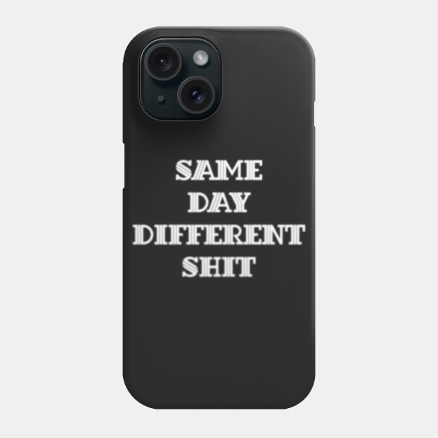 Same Day Different Shit Phone Case by CrazyCreature