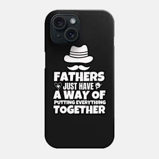 Fathers just have a way of putting everything together Phone Case