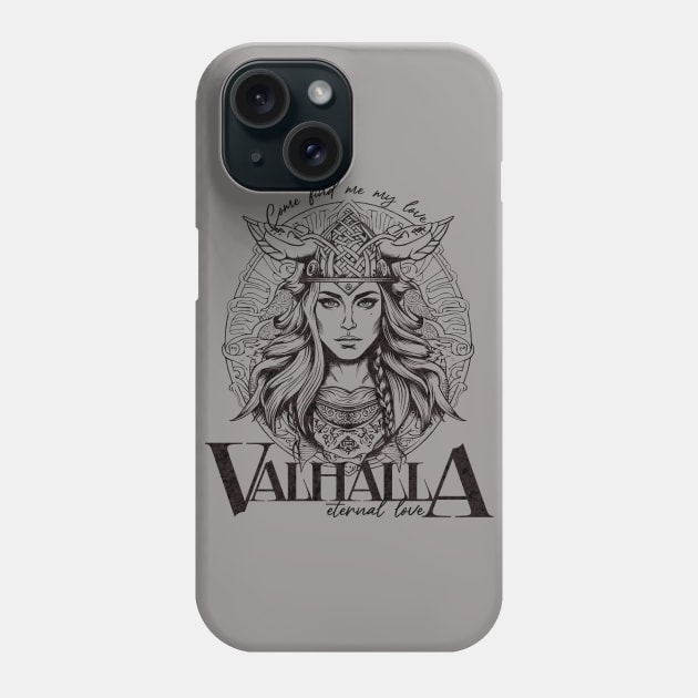 Valhalla; eternal love; come find me my love; Valkyrie; viking; vikings; love; love story; endless love; battle; death; Phone Case by Be my good time