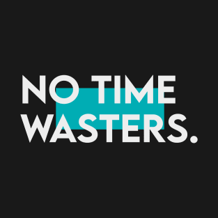 No time wasters T-Shirt