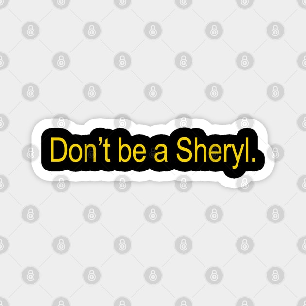 Don't Be A Sheryl Magnet by Drawings Star