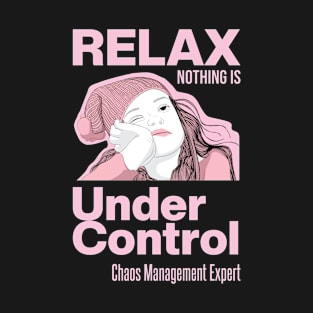 Relax Nothing Is Under Control T-Shirt