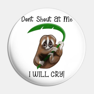 Don't Shout at me. I Will cry Pin