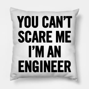 You Can't Scare Me I'm An Engineer Pillow