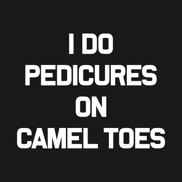 i do pedicures on camel toes t shirt