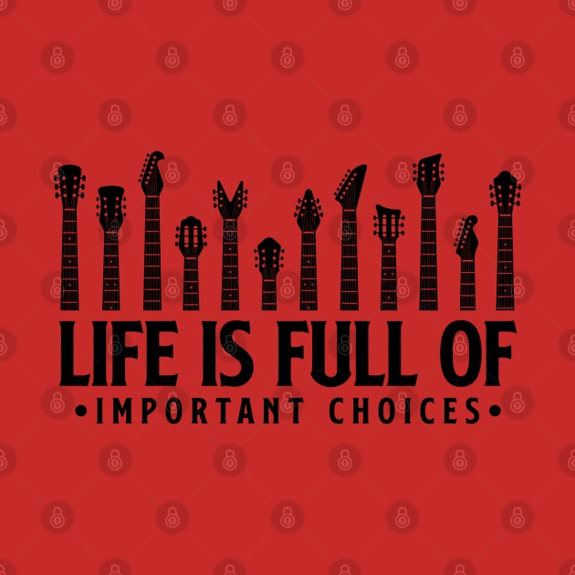 Life is full of important choices guitar gift by Teeflex