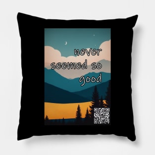 Good times never seemed so good Pillow