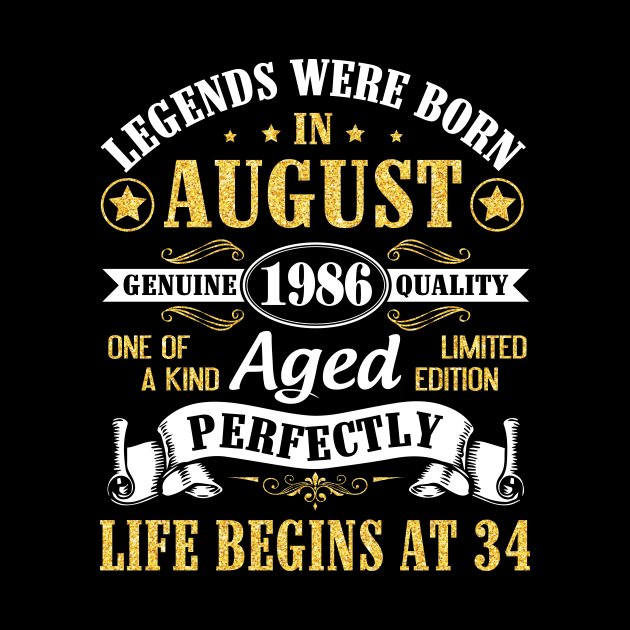 Legends Were Born In August 1986 Genuine Quality Aged Perfectly Life Begins At 34 Years Old Birthday by bakhanh123