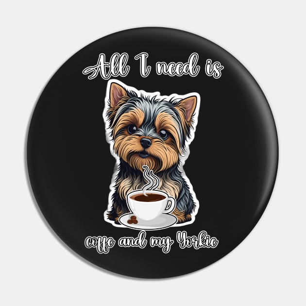 All I Need Is Coffee And My Yorkie Pin by masterpiecesai