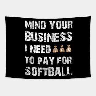 Mind Your Business, I Need Money To Pay For Softball Tapestry