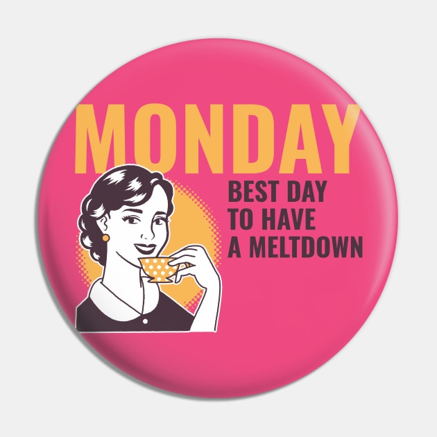 MONDAY meltdown Pin by Dream the Biggest