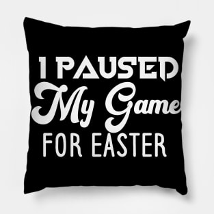 I Paused My Game For Easter Pillow