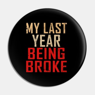 MY LAST YEAR BROKE Pin