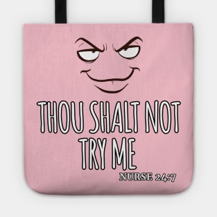 Thou Shalt Not Try Me NURSE 24:7 Tote