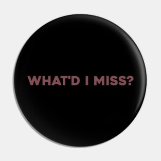 What'd I Miss? Pin