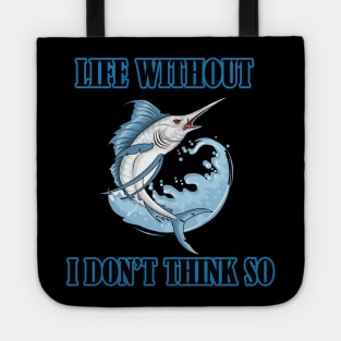 Life Without Freshwater fish I Don't Think So Tote