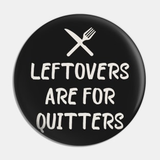 Leftover Are For Quitters Pin