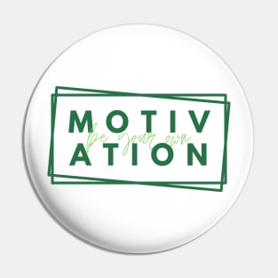 Be your Own Motivation - Green Pin