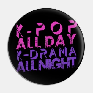 Kpop All Day Kdrama All Night Pin