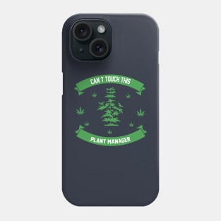 Can't Touch This Plant Manager Phone Case