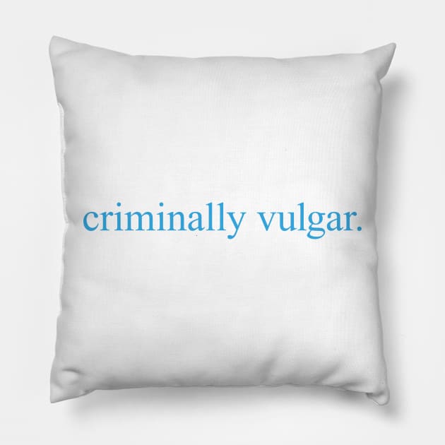 Criminally Vulgar (blue) Pillow by conform