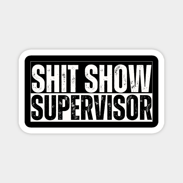 Shitshow Supervisor Funny Sarcastic Saying Magnet by Ivanapcm