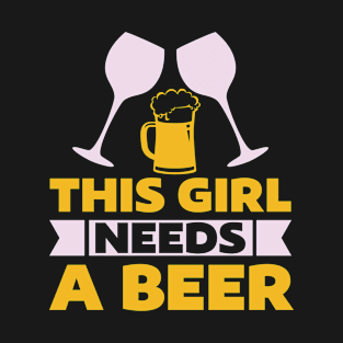 This Girl Needs A Beer T Shirt For Women Men T-Shirt