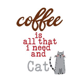 Coffee Is All That I Need and My Cat  Graphic Text T-Shirt