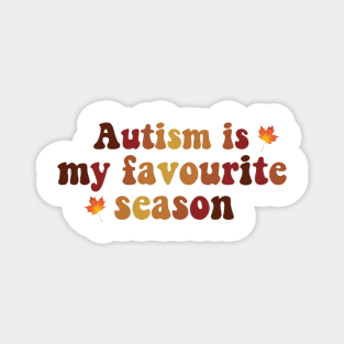 Autism Is My Favourite Season Magnet