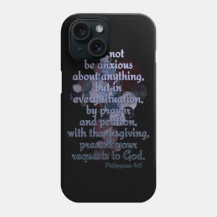 Philippians 4:6 Do not be anxious. .. Phone Case