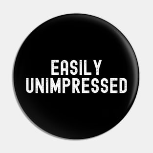 Easily Unimpressed Funny Saying Sarcastic Pin