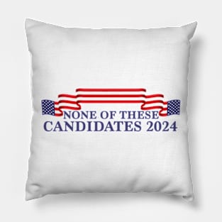 None of These Candidates 2024 Pillow