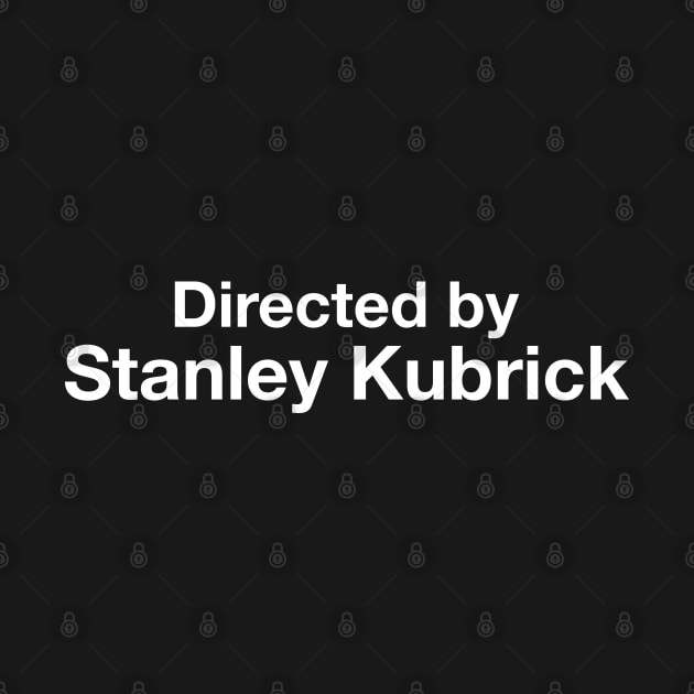 Directed By - Stanley Kubrick by cpt_2013