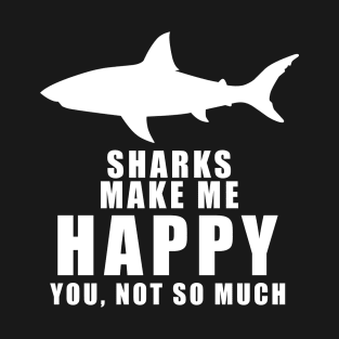 Sharks make me happy T-Shirt