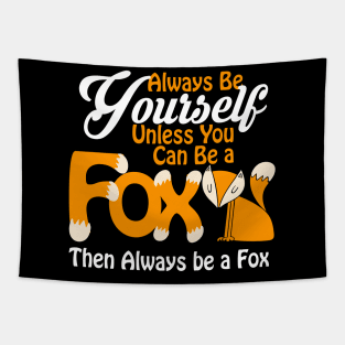 Always Be Yourself Unless You Can Be a Fox Tapestry