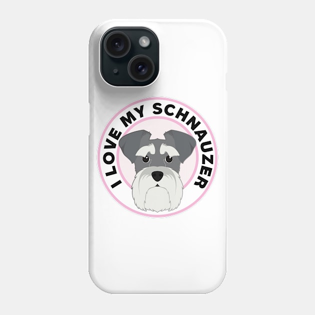 I Love My Schnauzer Phone Case by CafePretzel