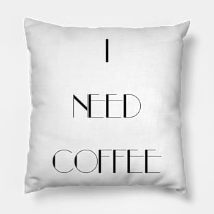 I Need Coffee - Black Writing Pillow