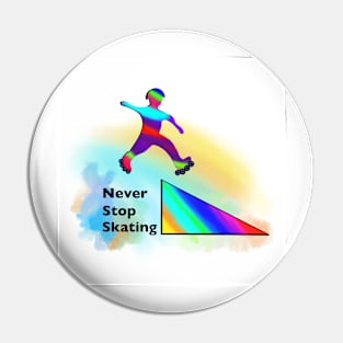 Never Stop Skating - Roller Skate Art Pin