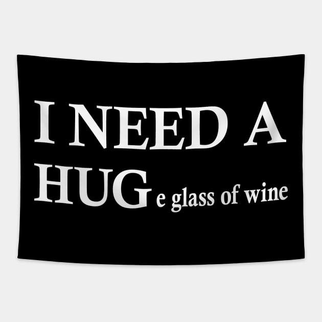 i need a huge glass of wine shirt Tapestry by Shirtigator