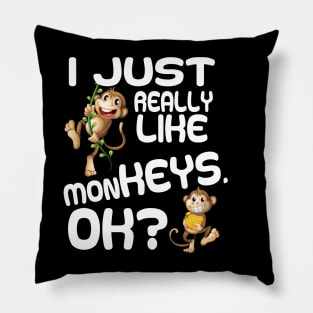 I just really like monkeys ok funny monkey Pillow