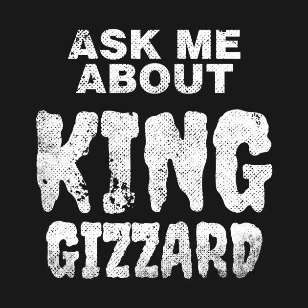 Ask Me About King Gizzard by galenfrazer