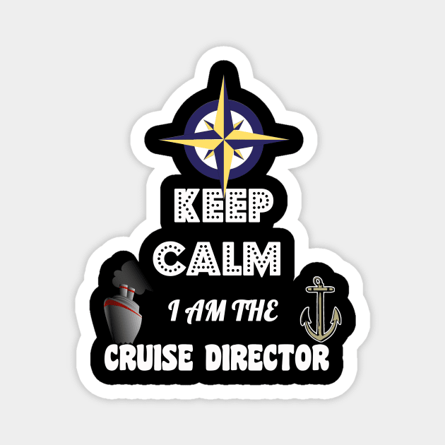 Funny Keep Calm, I Am The Cruise Director Boating Magnet by theperfectpresents