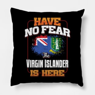 British Virgin Islanders Flag  Have No Fear The Virgin Islander Is Here - Gift for British Virgin Islanders From British Virgin Islands Pillow